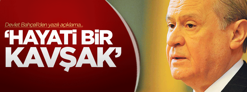 Devlet Bahçeli: Hayati bir kavşak