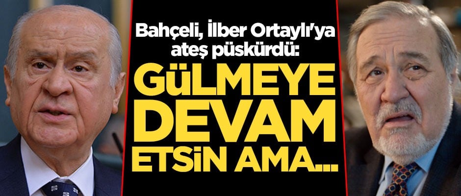 Devlet Bahçeli, İlber Ortaylı'ya ateş püskürdü