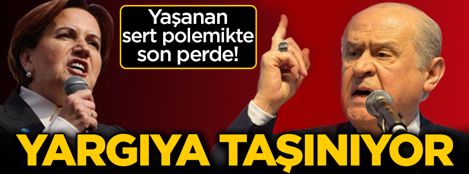 Devlet Bahçeli ile Meral Akşener arasındaki polemik yargıya taşınıyor