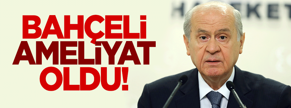 Devlet Bahçeli kalp ameliyatı geçirdi