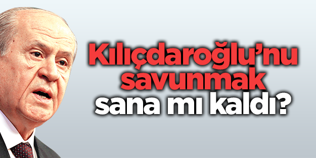 Devlet Bahçeli Kılıçdaroğlu'nu savundu