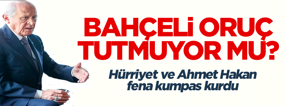 Devlet Bahçeli oruç tutmuyor mu?