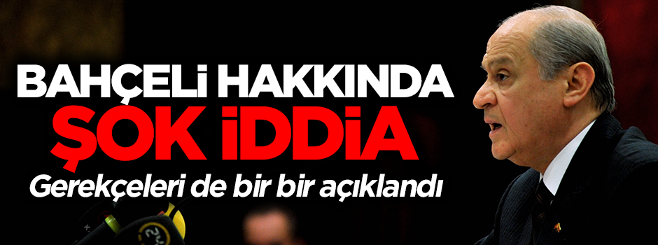 Devlet Bahçeli 'paralelin etkisi altına girdi' iddiası