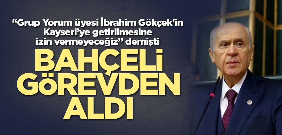 Devlet Bahçeli talimat verdi! Görevden alındı