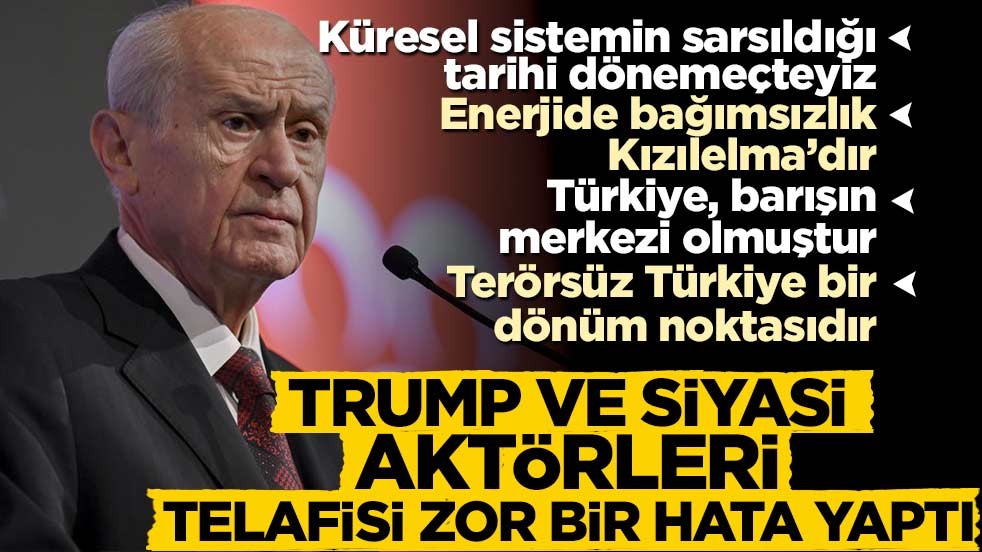 Devlet Bahçeli: Trump ve Netanyahu telafisi zor bir hata yaptı! Gerçeklerle yüzleşecekler