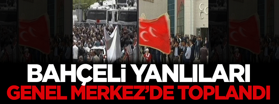 Devlet Bahçeli yanlıları Genel Merkez'de toplandı