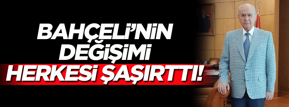 Devlet Bahçeli'deki değişim dikkatlerden kaçmadı!
