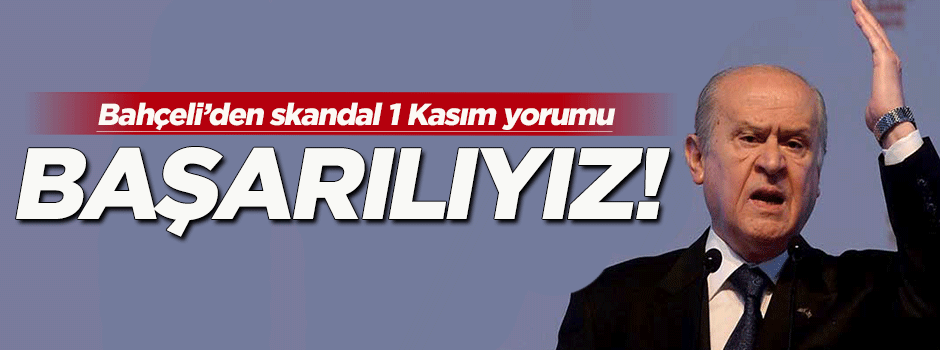 Devlet Bahçeli'den 1 Kasım yorumu