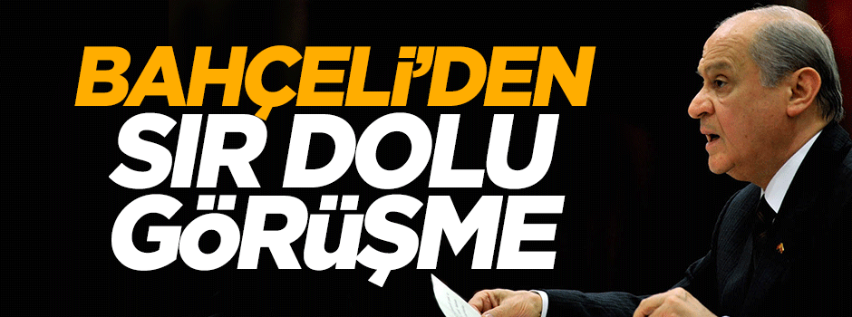 Devlet Bahçeli'den 3 kişiye sır görüşme