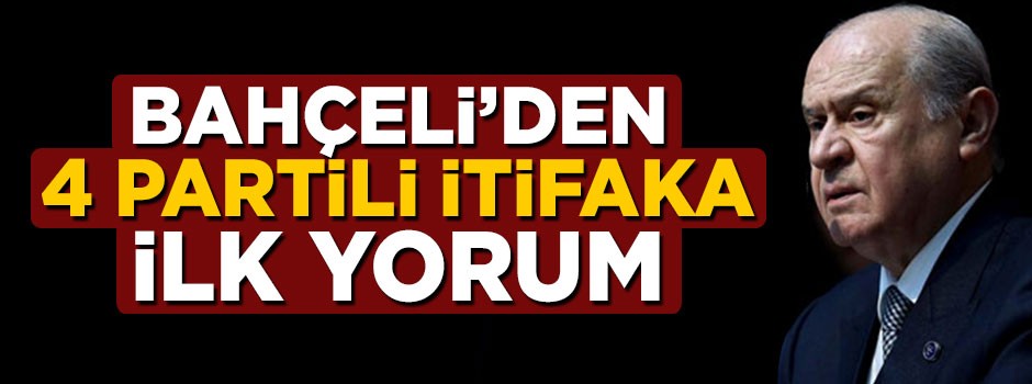Devlet Bahçeli'den 4 partili ittifaka ilk yorum