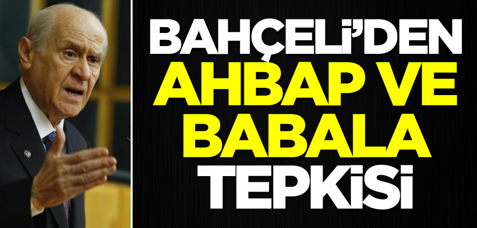 Devlet Bahçeli'den Ahbap ve Babala tepkisi