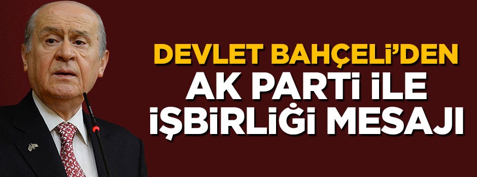 Devlet Bahçeli'den AK Parti ile işbirliği mesajı