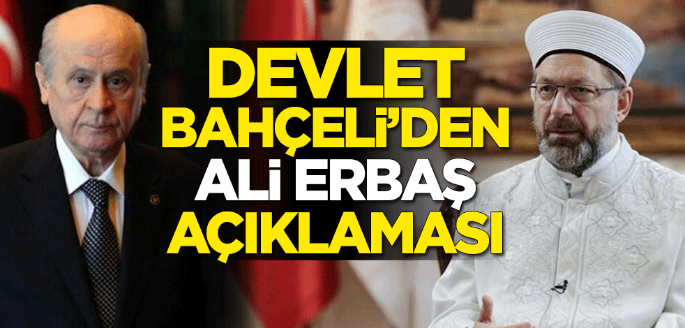 Devlet Bahçeli'den Ali Erbaş açıklaması