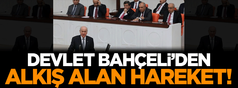 Devlet Bahçeli'den alkış alan hareket!