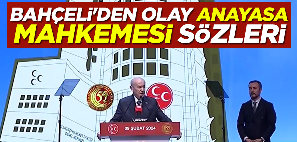 Devlet Bahçeli'den Anayasa Mahkemesi çıkışı: Ya kapatılmalı ya yapılandırılmalı
