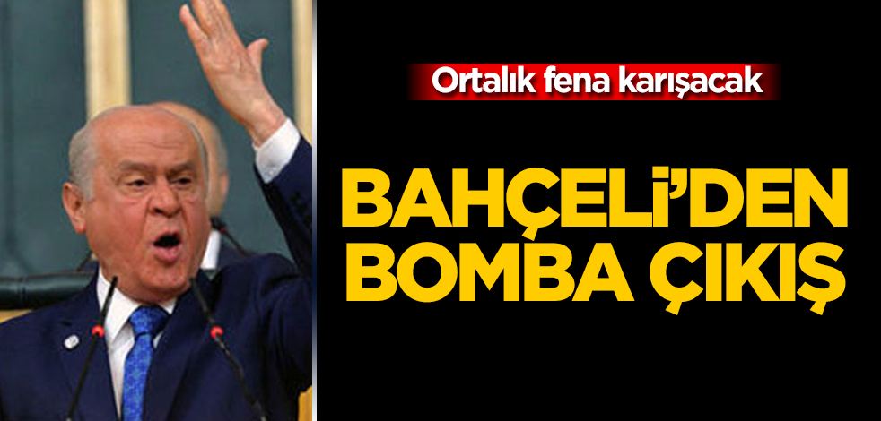 Devlet Bahçeli'den bomba çıkış! Ortalık çok fena karışacak