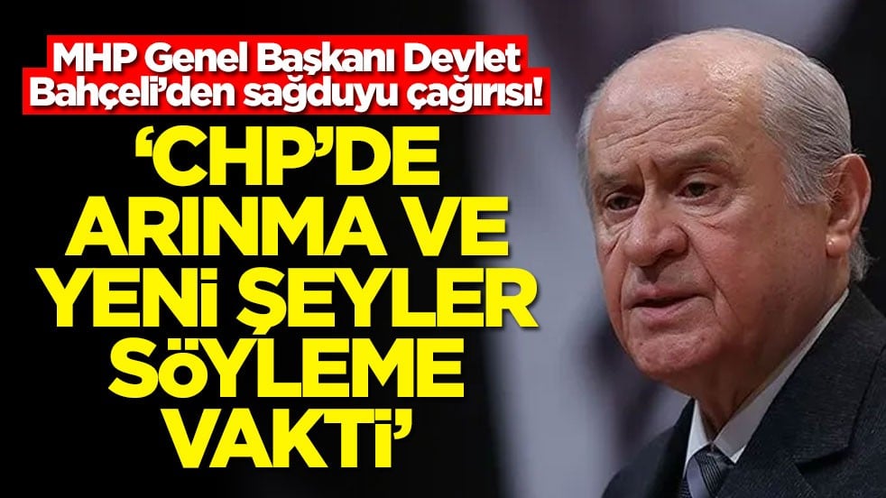 MHP Genel Başkanı Devlet Bahçeli’den sağduyu çağırısı! ‘CHP’de arınma ve yeni şeyler söyleme vakti'