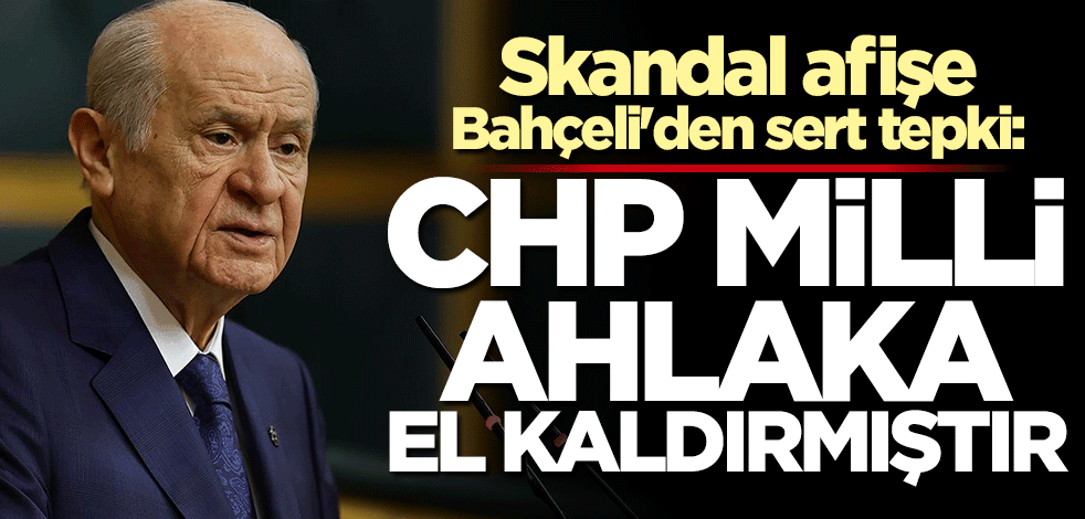 Devlet Bahçeli'den çok sert sözler: CHP milli ahlaka el kaldırmıştır
