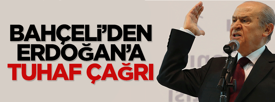 Devlet Bahçeli'den Cumhurbaşkanı Erdoğan'a tuhaf istifa çağrısı
