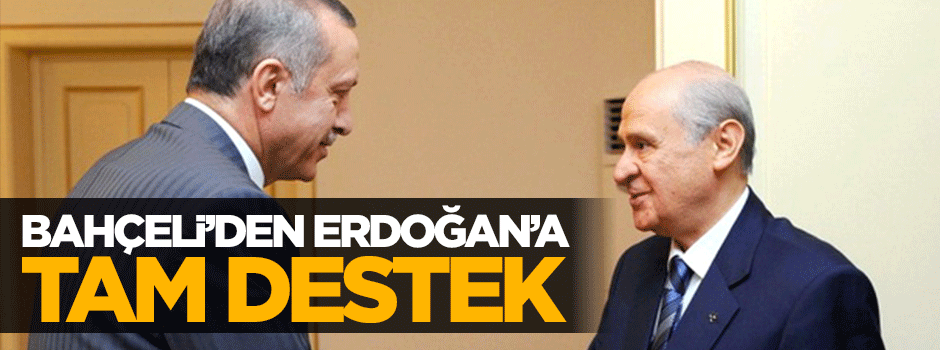 Devlet Bahçeli'den Erdoğan'a tam destek