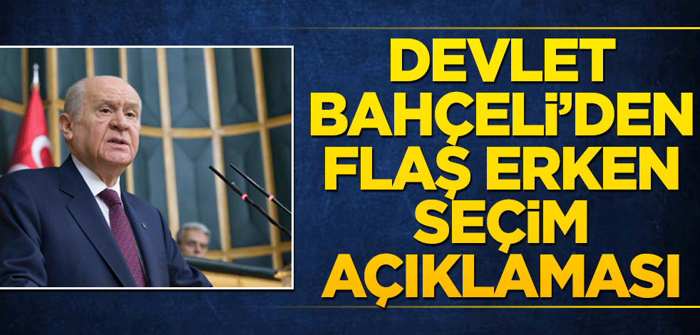 Devlet Bahçeli'den flaş erken seçim kararı