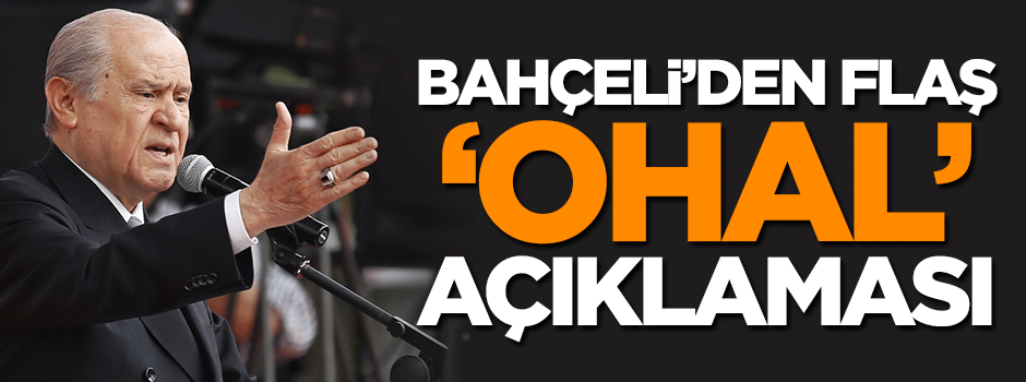 Devlet Bahçeli'den flaş OHAL açıklaması