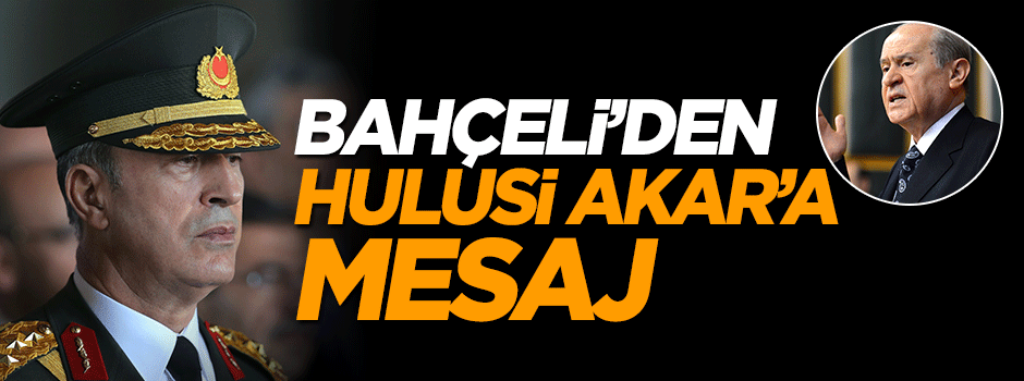 Devlet Bahçeli'den Genelkurmay Başkanı'na destek mesajı
