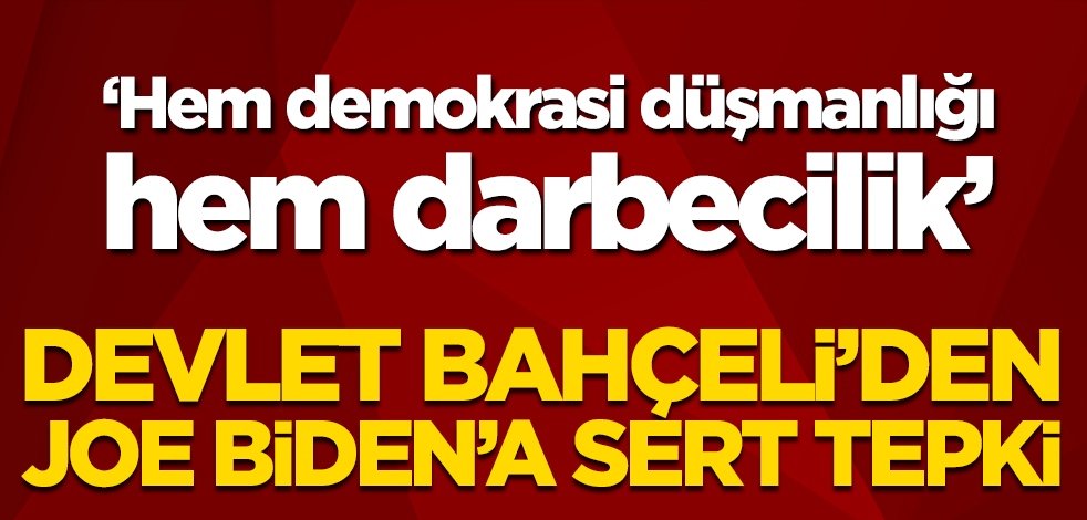 Devlet Bahçeli’den Joe Biden’a çok sert tepki