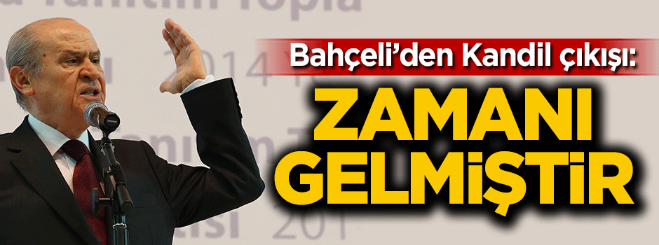 Devlet Bahçeli'den "Kandil" çıkışı: Zamanı gelmiştir