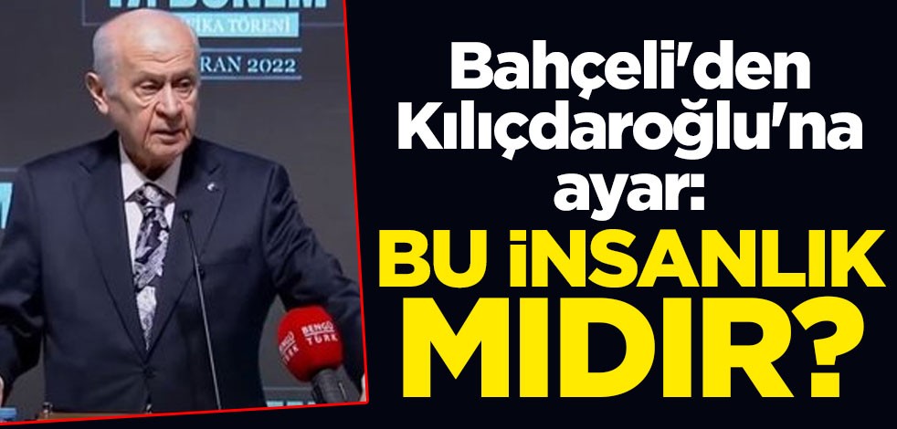 Devlet Bahçeli'den Kemal Kılıçdaroğlu'na ayar: Bunu söylemek insanlık mıdır, şerefli bir tavır mıdır?