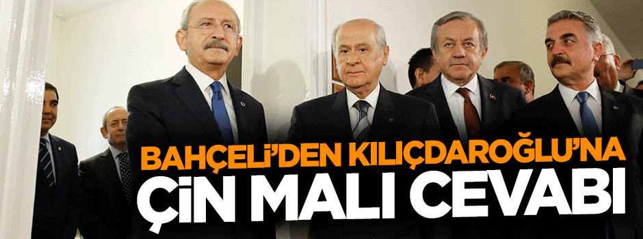 Devlet Bahçeli'den Kemal Kılıçdaroğlu'na 'Çin malı' cevabı