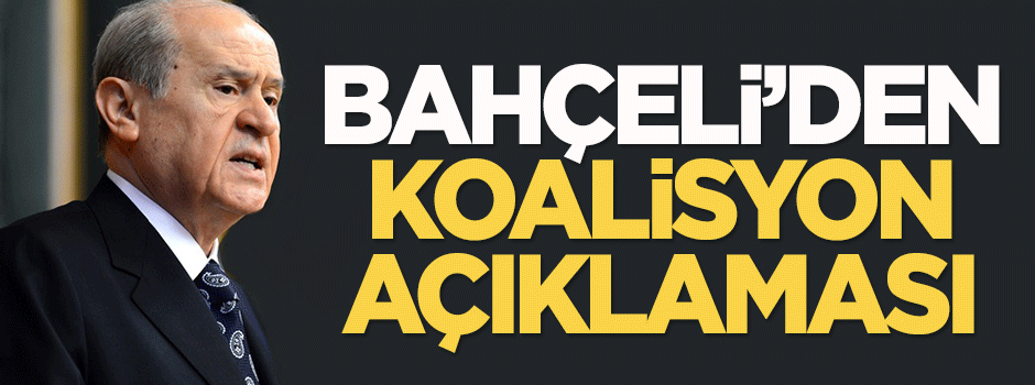 Devlet Bahçeli'den koalisyon açıklaması