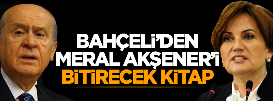 Devlet Bahçeli'den Meral Akşener'i bitirecek kitap