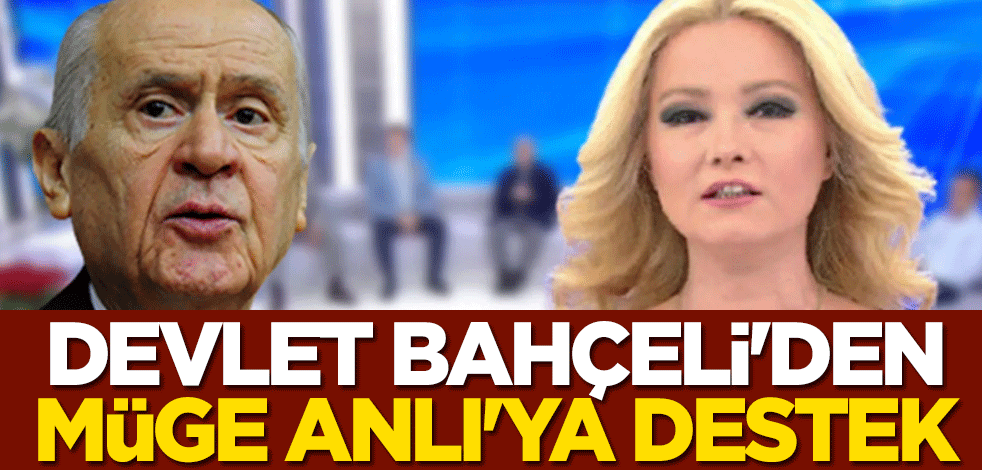 Devlet Bahçeli'den Müge Anlı'ya destek