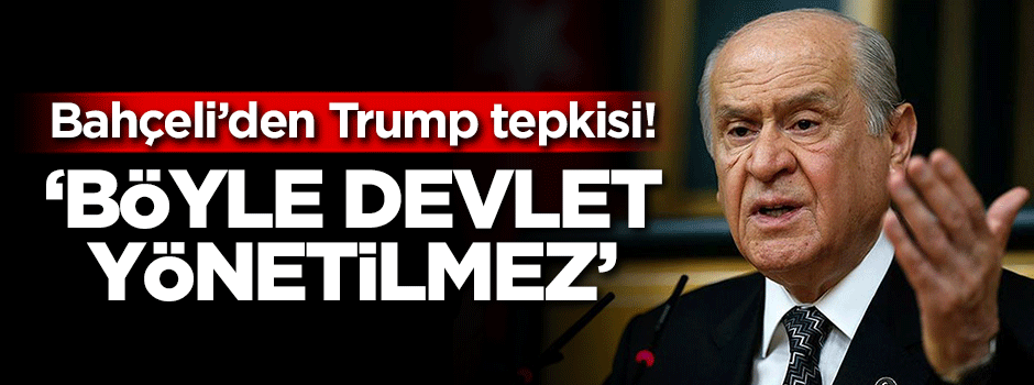 Bahçeli'den Trump'a Brunson tepkisi: Böyle devlet yönetilmez