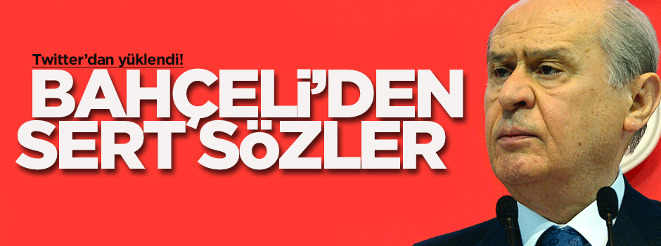 Devlet Bahçeli'den sert sözler!