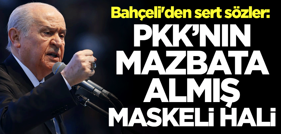Devlet Bahçeli'den sert sözler: PKK'nın mazbata almış maskeli hali