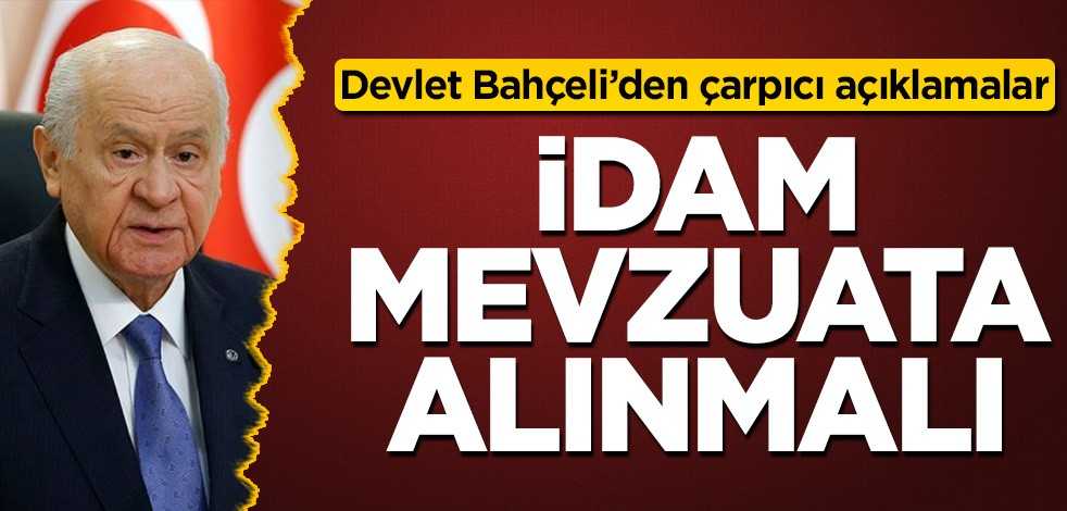 Devlet Bahçeli’den son dakika açıklaması: İdam gelsin