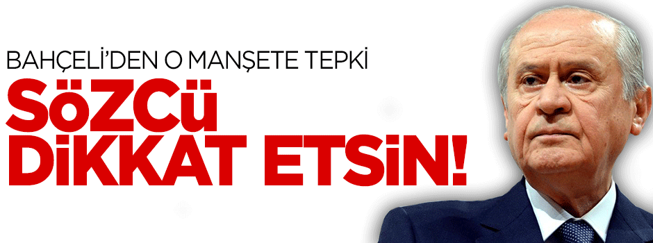 Devlet Bahçeli'den Sözcü'nün o manşetine tepki