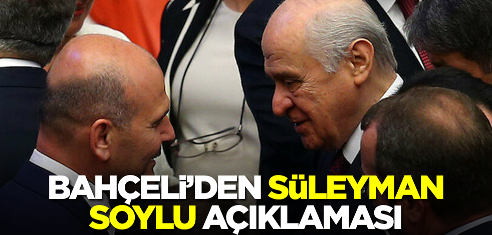 Devlet Bahçeli'den Süleyman Soylu açıklaması: Gereği yapılmalıdır