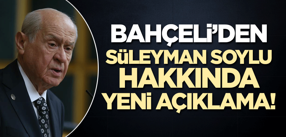 Devlet Bahçeli'den Süleyman Soylu açıklaması! 'Tescilli FETÖ'cüler...'