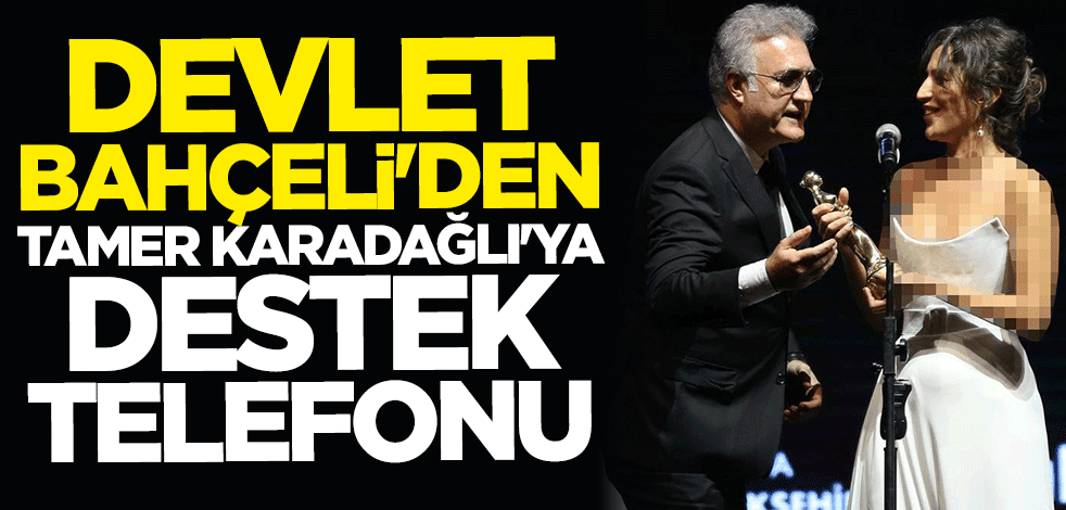 Devlet Bahçeli'den Tamer Karadağlı'ya destek telefonu: Yalnız değilsin