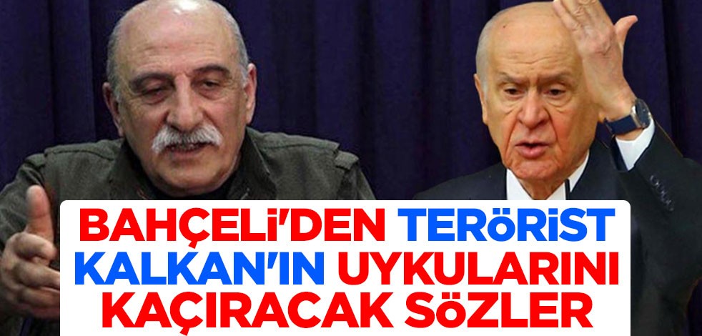 Devlet Bahçeli'den terörist Duran Kalkan'ın uykularını kaçıracak sözler: Bir yiğidimiz leşini yere serecek