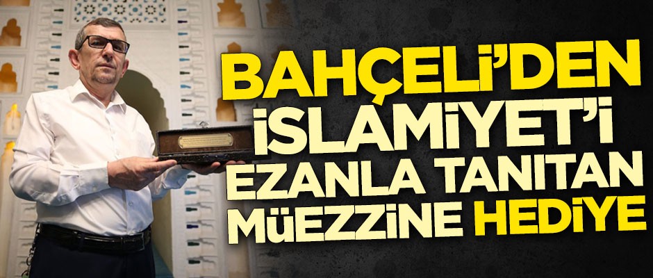 Devlet Bahçeli'den turistlere ezan okuyan Yeşil Cami müezzinine sürpriz hediye