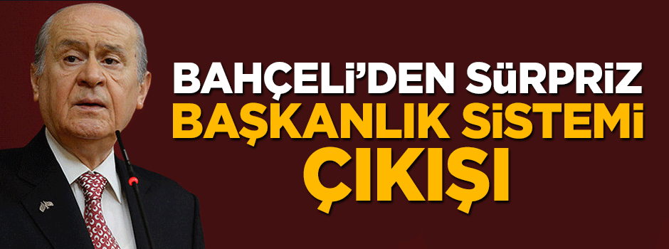Devlet Bahçeli'den yeni başkanlık sistemi açıklaması