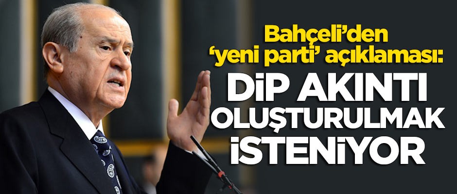 Devlet Bahçeli'den 'yeni parti' açıklaması!
