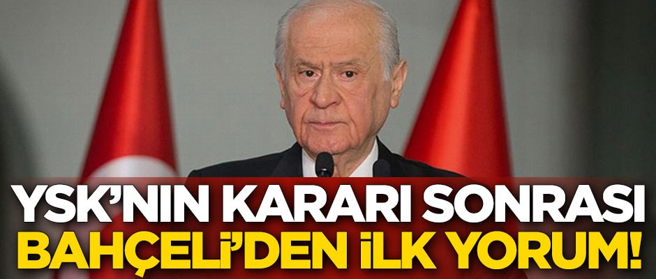 Devlet Bahçeli'den YSK açıklaması sonrası ilk yorum!