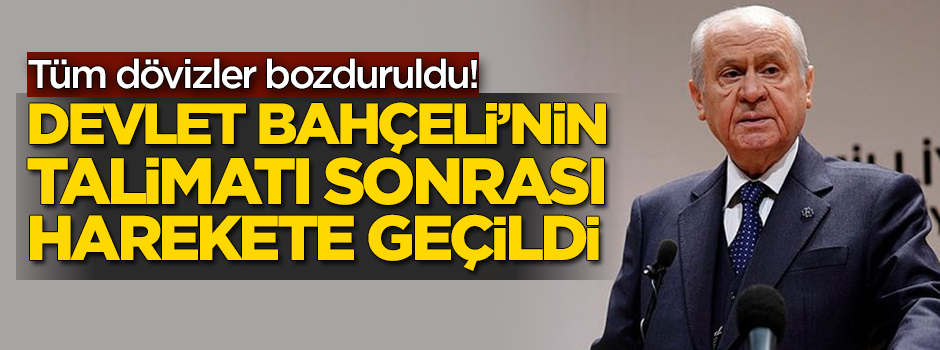 Devlet Bahçeli'nin döviz talimatı sonrası harekete geçildi