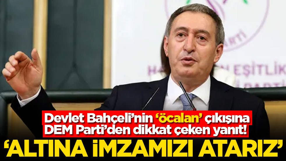 Devlet Bahçeli’nin ‘Öcalan’ çıkışına DEM Parti’den dikkat çeken yanıt: ‘Altına imzamızı atarız’