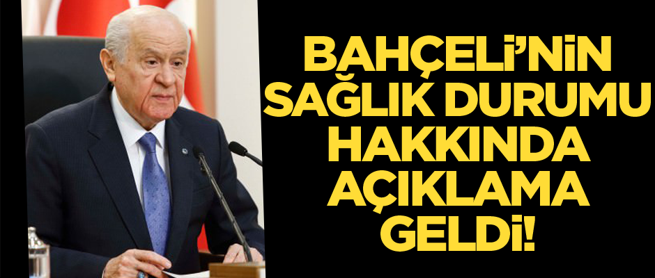 Devlet Bahçeli'nin sağlık durumu hakkında açıklama geldi